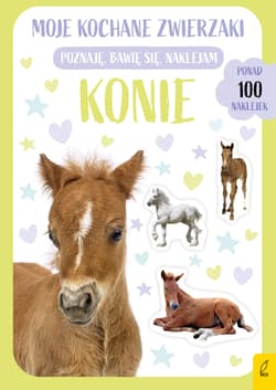 Moje kochane zwierzaki Konie Ponad 100 naklejek