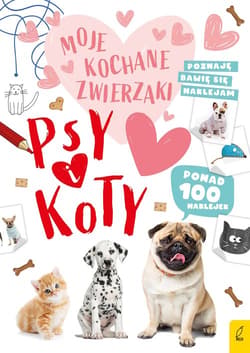 Moje kochane zwierzaki Psy i koty - Opracowanie Zbiorowe