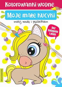 Moje kucyki. Kolorowanki wodne - Opracowanie Zbiorowe