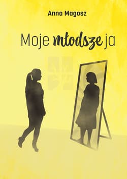 Moje młodsze ja - Anna Magosz