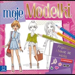Moje modelki Projektuję i bawię się modą z naklejkami - Opracowanie Zbiorowe