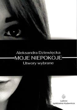 Moje niepokoje. Utwory wybrane -  Dziewiecka Aleksandra