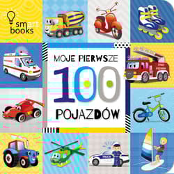 Moje Pierwsze 100 Pojazdów - Opracowanie Zbiorowe