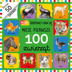 Moje pierwsze 100 zwierząt - Opracowanie Zbiorowe