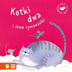 Moje pierwsze bajeczki Kotki dwa i inne rymowanki - Opracowanie Zbiorowe