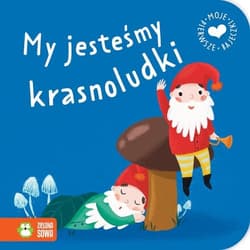 Moje pierwsze bajeczki. My jesteśmy krasnoludki - Opracowanie Zbiorowe