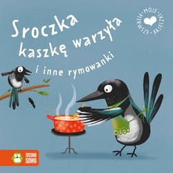 Moje pierwsze bajeczki Sroczka kaszkę warzyła i inne rymowanki - Opracowanie Zbiorowe