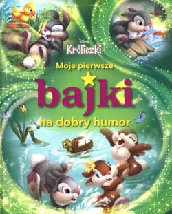 Moje pierwsze bajki na dobry humor Króliczki Disney - Opracowanie Zbiorowe