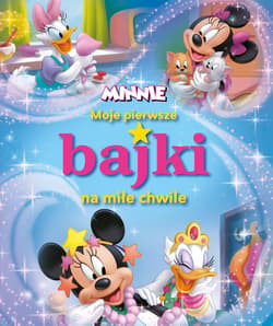 Moje pierwsze bajki na miłe chwile Disney Minnie - Opracowanie Zbiorowe