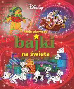 Moje pierwsze bajki na święta Disney - Opracowanie Zbiorowe