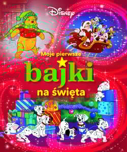 Moje pierwsze bajki na święta Disney - Opracowanie Zbiorowe