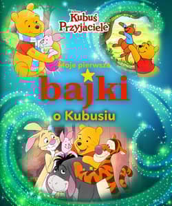Moje pierwsze bajki o Kubusiu Disney Kubuś i Przyjaciele - Opracowanie Zbiorowe