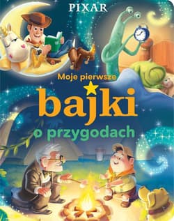 Moje pierwsze bajki o przygodach Disney Pixar - Opracowanie Zbiorowe