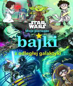 Moje pierwsze bajki z odległej galaktyki. Star Wars - Calliope Glass