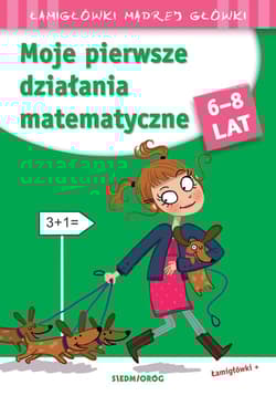 Moje pierwsze działania matematyczne łamigłówki mądrej główki 6-8 lat - Opracowanie Zbiorowe