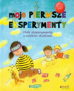 Moje pierwsze eksperymenty Małe eksperymenty z wielkim skutkiem