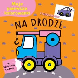 Moje pierwsze kolorowanki. Na drodze - Praca zbiorowa