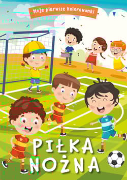 Moje pierwsze kolorowanki. Piłka nożna - Opracowanie Zbiorowe