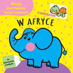Moje pierwsze kolorowanki. W Afryce - Praca zbiorowa