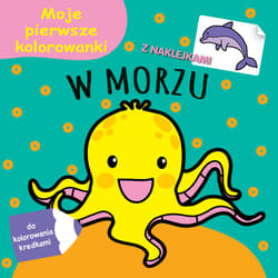 Moje pierwsze kolorowanki W morzu z naklejkami