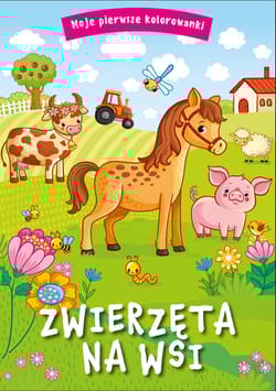 Moje pierwsze kolorowanki. Zwierzęta na wsi - Opracowanie Zbiorowe