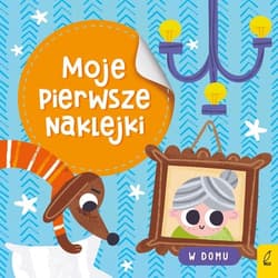 Moje pierwsze naklejki W domu - Opracowanie Zbiorowe