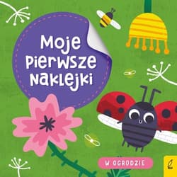 Moje pierwsze naklejki W ogrodzie - Opracowanie Zbiorowe