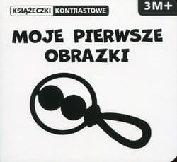 Moje pierwsze obrazki. Książeczki kontrastowe. Wiek 3m+