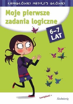 Moje pierwsze zadania logiczne łamigłówki mądrej główki - Aleksandra Michałowska