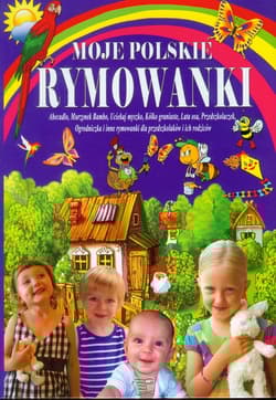 Moje polskie rymowanki część 2 Tradycyjne polskie rymowanki dla przedszkolaków i ich rodziców