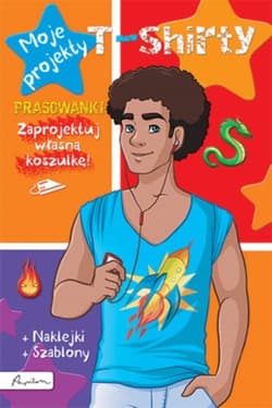 Moje projekty T-shirty Książka z prasowankami, naklejkami i szablonami - Opracowanie Zbiorowe
