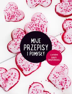 Moje przepisy i pomysły - Dorota Świątkowska