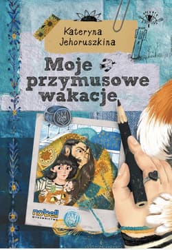 Moje przymusowe wakacje tw. - Kateryna Jehoruszkina, Sofija Awdejewa