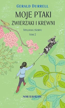 Moje ptaki, zwierzaki i krewni Trylogia z Korfu. Tom 2 - Gerald Durrell