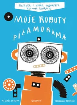 Moje Roboty Piżamorama - Bertrand Frederique, Leblond Michael