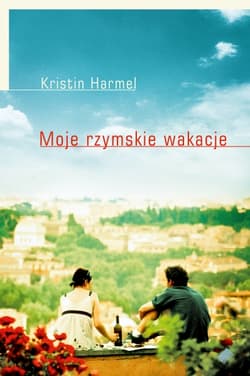 Moje rzymskie wakacje - Kristin  Harmel