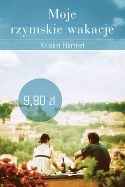 Moje rzymskie wakacje - Kristin  Harmel