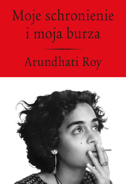 Moje schronienie i moja burza - Arundhati Roy