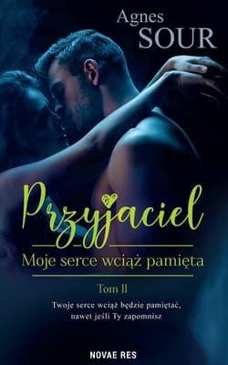 Moje serce wciąż pamięta. Przyjaciel. Tom 2 - Agnes Sour