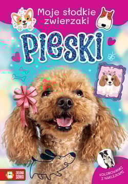 Moje słodkie zwierzaki Pieski - Opracowanie Zbiorowe