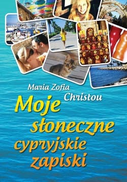 Moje słoneczne cypryjskie zapiski - Maria Zofia  Christou