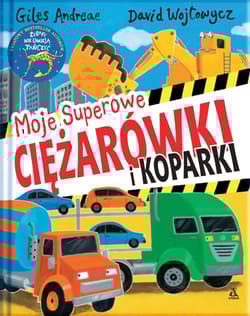 Moje superowe ciężarówki i koparki - Andreae Giles