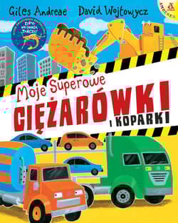 Moje superowe ciężarówki i koparki - Andreae Giles