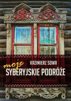 Moje syberyjskie podróże - Kazimierz Sowa