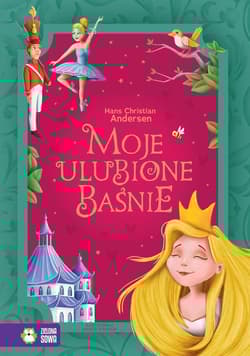 Moje ulubione baśnie Hans Christian Andersen - Opracowanie Zbiorowe