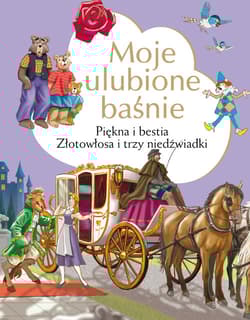 Moje ulubione baśnie Złotowłosa i trzy niedźwiadki, Piękna i Bestia