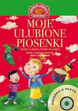 Moje ulubione piosenki Książka z płytą CD Znane i lubiane utwory dla dzieci - Praca zbiorowa