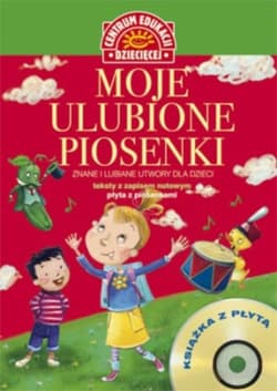 Moje ulubione piosenki Książka z płytą CD Znane i lubiane utwory dla dzieci