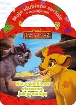 Moje ulubione seriale z naklejkami Nie taka hiena straszna, jak ją malują Disney Junior Lwia Straż - Praca zbiorowa