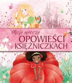 Moje urocze opowieści o księżniczkach - Praca zbiorowa